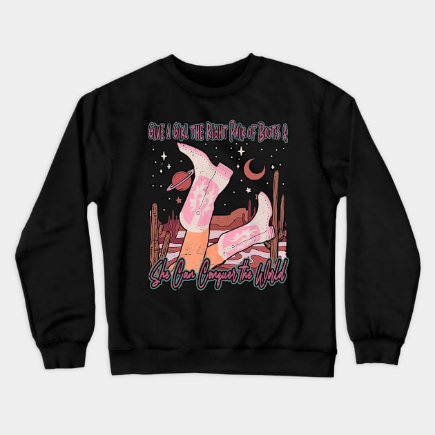 Give A Girl The Right Pair Of Boots & She Can Conquer The World Mountains Cactus Boot Cowgirl Crewneck Sweatshirt by Chocolate Candies